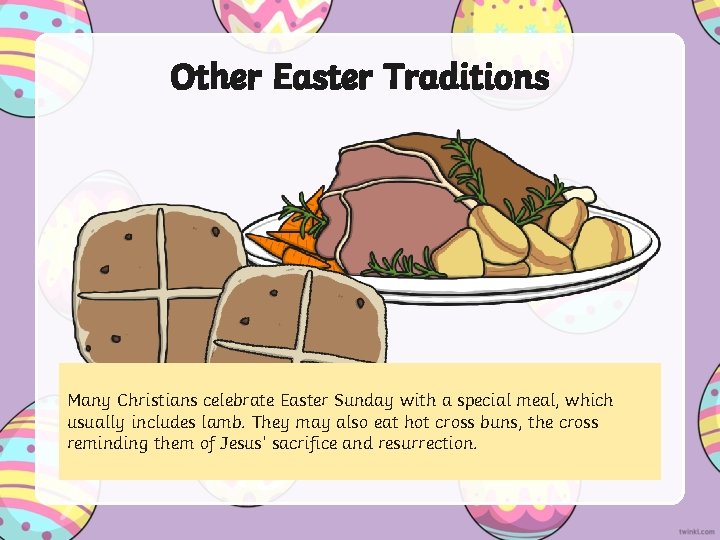 Other Easter Traditions Many Christians celebrate Easter Sunday with a special meal, which usually