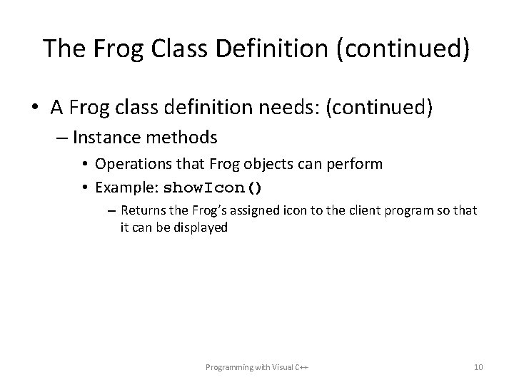 The Frog Class Definition (continued) • A Frog class definition needs: (continued) – Instance