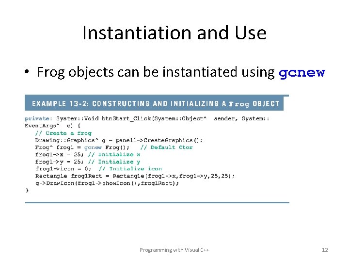 Instantiation and Use • Frog objects can be instantiated using gcnew Programming with Visual