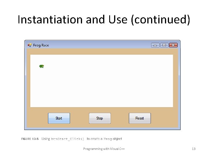 Instantiation and Use (continued) Programming with Visual C++ 13 