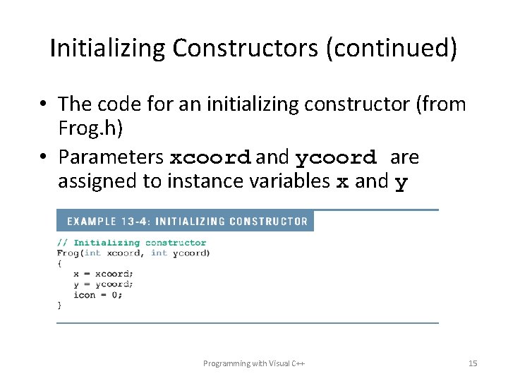 Initializing Constructors (continued) • The code for an initializing constructor (from Frog. h) •