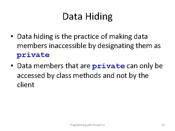Data Hiding • Data hiding is the practice of making data members inaccessible by