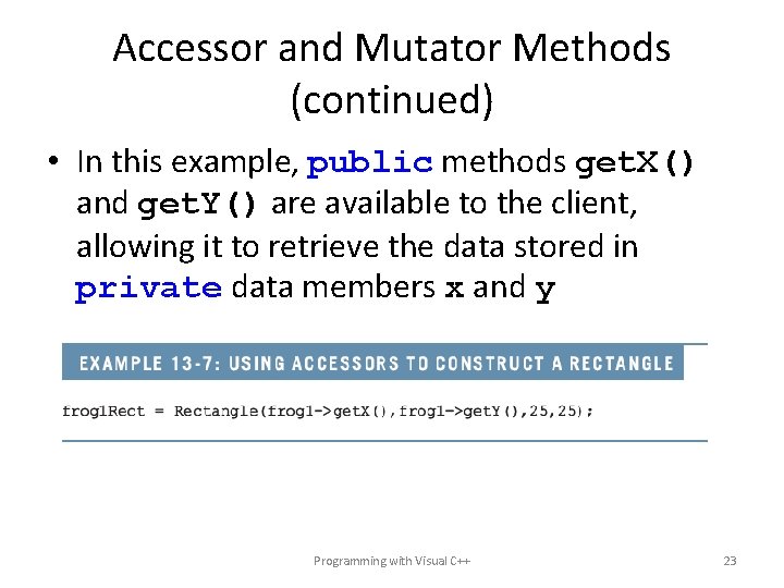 Accessor and Mutator Methods (continued) • In this example, public methods get. X() and