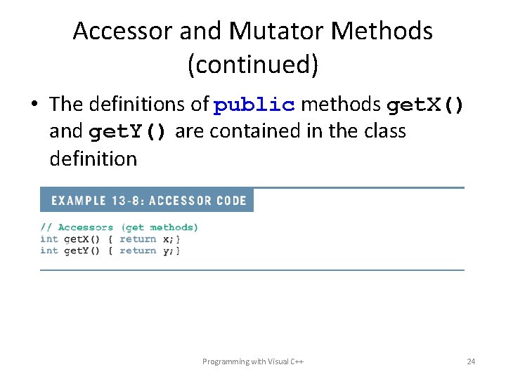 Accessor and Mutator Methods (continued) • The definitions of public methods get. X() and