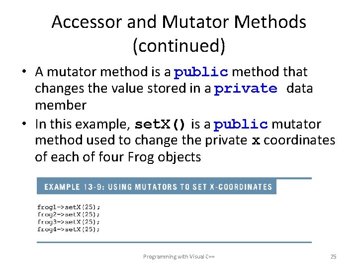 Accessor and Mutator Methods (continued) • A mutator method is a public method that