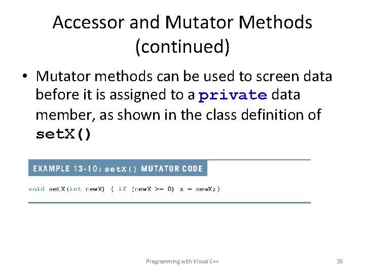 Accessor and Mutator Methods (continued) • Mutator methods can be used to screen data