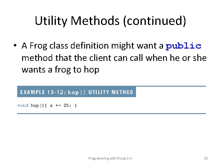 Utility Methods (continued) • A Frog class definition might want a public method that