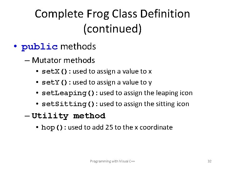 Complete Frog Class Definition (continued) • public methods – Mutator methods • • set.