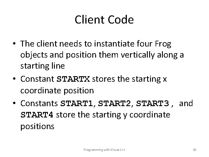 Client Code • The client needs to instantiate four Frog objects and position them