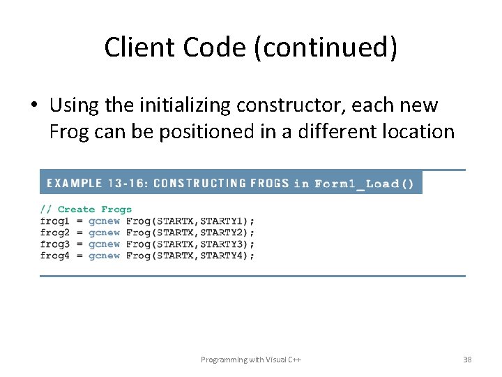 Client Code (continued) • Using the initializing constructor, each new Frog can be positioned