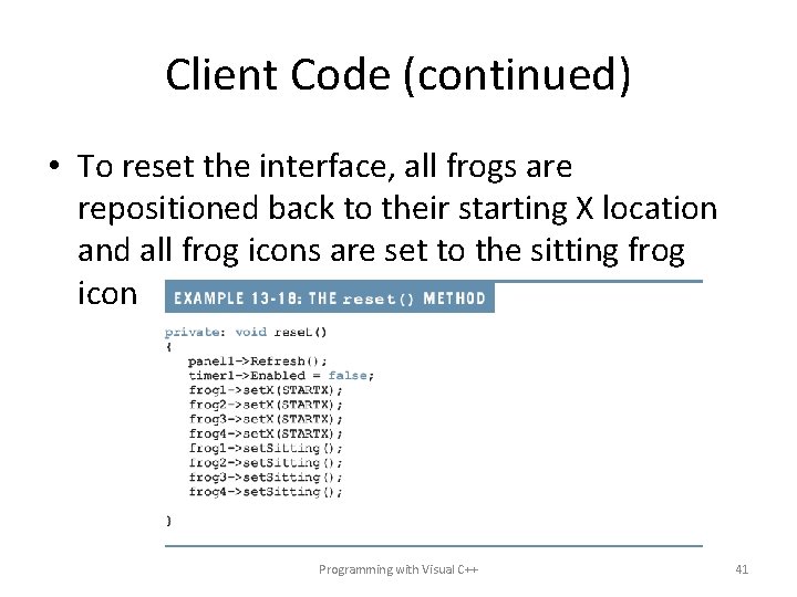 Client Code (continued) • To reset the interface, all frogs are repositioned back to