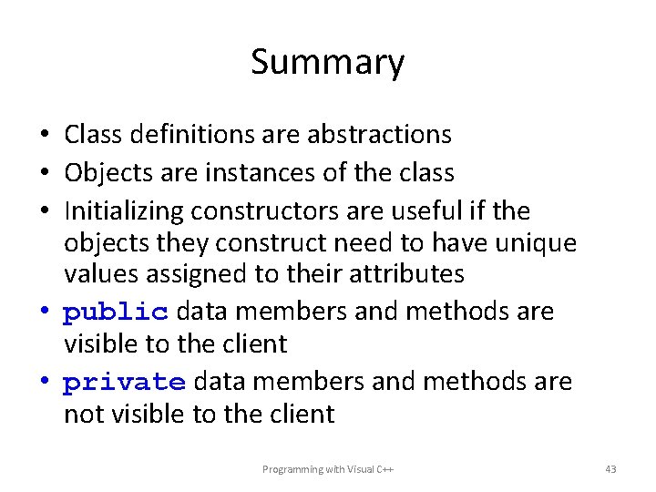 Summary • Class definitions are abstractions • Objects are instances of the class •