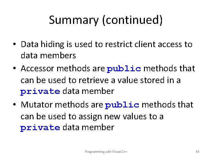 Summary (continued) • Data hiding is used to restrict client access to data members