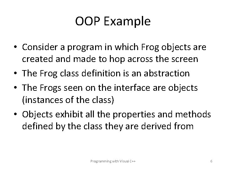 OOP Example • Consider a program in which Frog objects are created and made