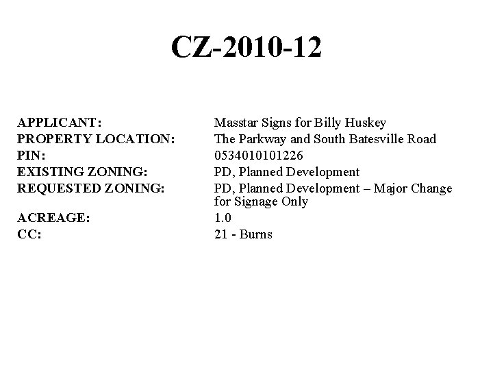 CZ-2010 -12 APPLICANT: PROPERTY LOCATION: PIN: EXISTING ZONING: REQUESTED ZONING: ACREAGE: CC: Masstar Signs