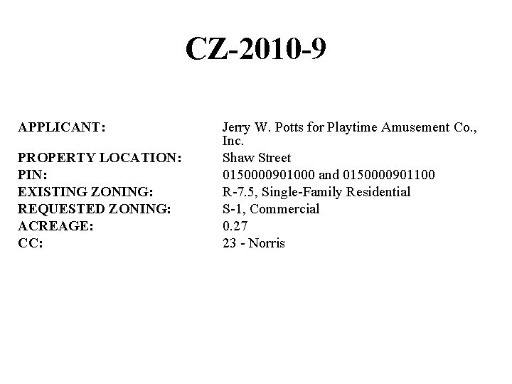 CZ-2010 -9 APPLICANT: PROPERTY LOCATION: PIN: EXISTING ZONING: REQUESTED ZONING: ACREAGE: CC: Jerry W.