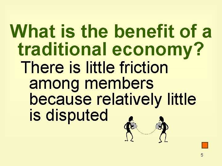 What is the benefit of a traditional economy? There is little friction among members