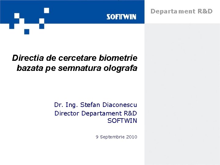Departament R&D Directia de cercetare biometrie bazata pe semnatura olografa Dr. Ing. Stefan Diaconescu