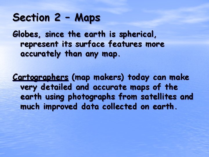 Section 2 – Maps Globes, since the earth is spherical, represent its surface features