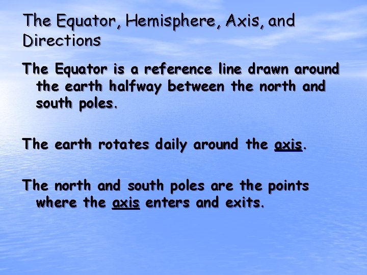 The Equator, Hemisphere, Axis, and Directions The Equator is a reference line drawn around