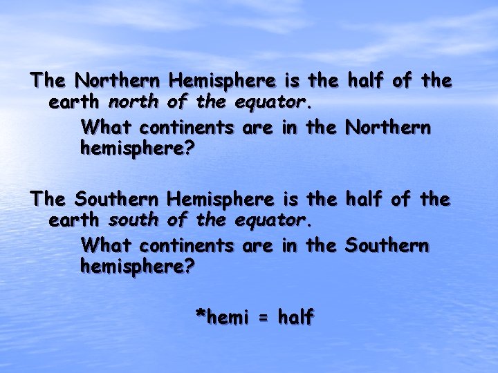 The Northern Hemisphere is the half of the earth north of the equator. What
