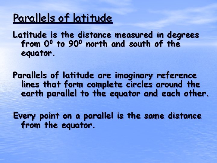 Parallels of latitude Latitude is the distance measured in degrees from 00 to 900