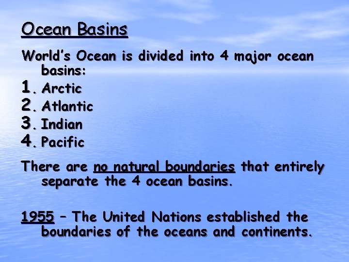 Ocean Basins World’s Ocean is divided into 4 major ocean basins: 1. Arctic 2.