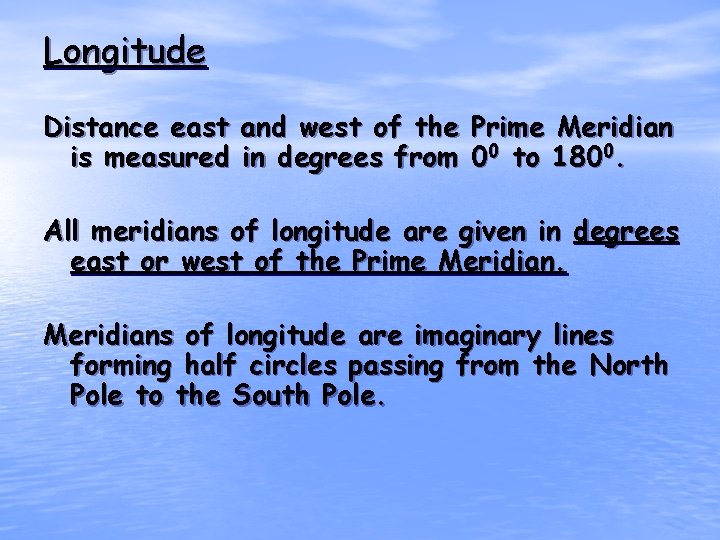 Longitude Distance east and west of the Prime Meridian is measured in degrees from