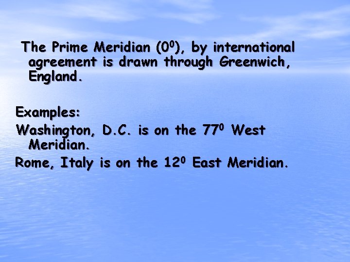 The Prime Meridian (00), by international agreement is drawn through Greenwich, England. Examples: Washington,