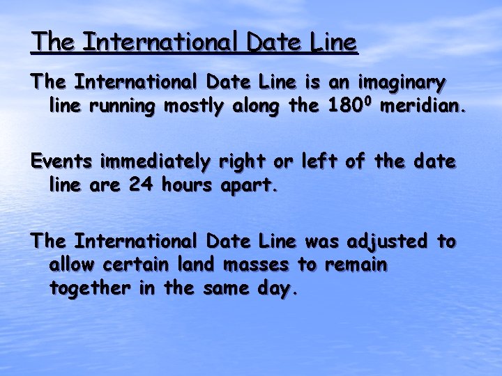 The International Date Line is an imaginary line running mostly along the 1800 meridian.