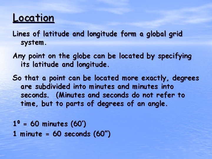 Location Lines of latitude and longitude form a global grid system. Any point on