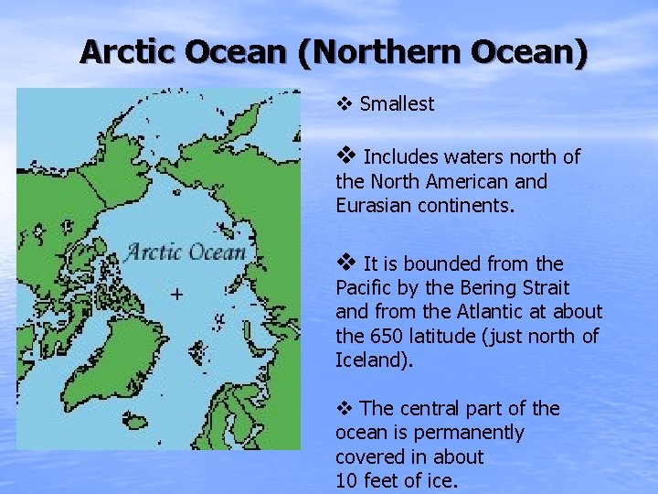 Arctic Ocean (Northern Ocean) v Smallest v Includes waters north of the North American