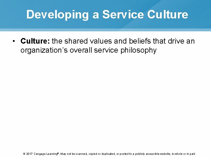 Developing a Service Culture • Culture: the shared values and beliefs that drive an
