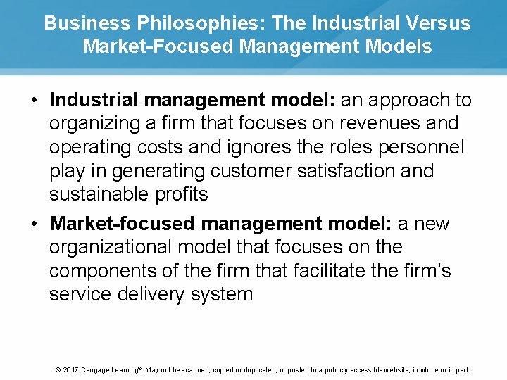 Business Philosophies: The Industrial Versus Market-Focused Management Models • Industrial management model: an approach