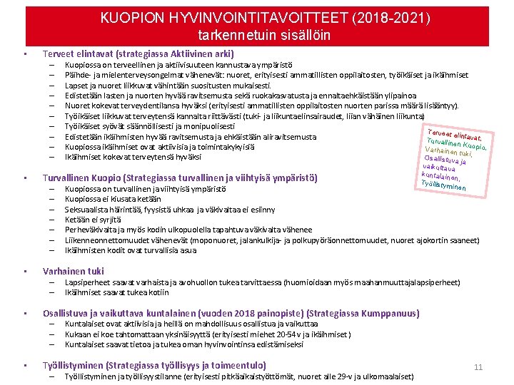 KUOPION HYVINVOINTITAVOITTEET (2018 -2021) tarkennetuin sisällöin • Terveet elintavat (strategiassa Aktiivinen arki) – –