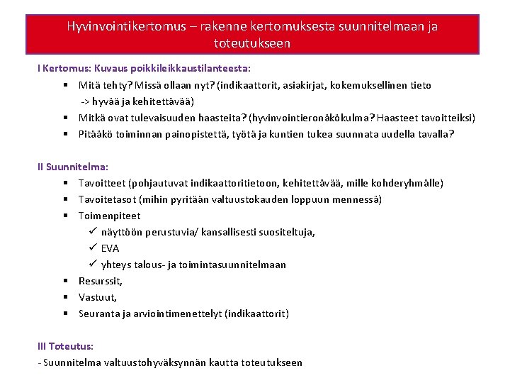 Hyvinvointikertomus – rakenne kertomuksesta suunnitelmaan ja toteutukseen I Kertomus: Kuvaus poikkileikkaustilanteesta: § Mitä tehty?