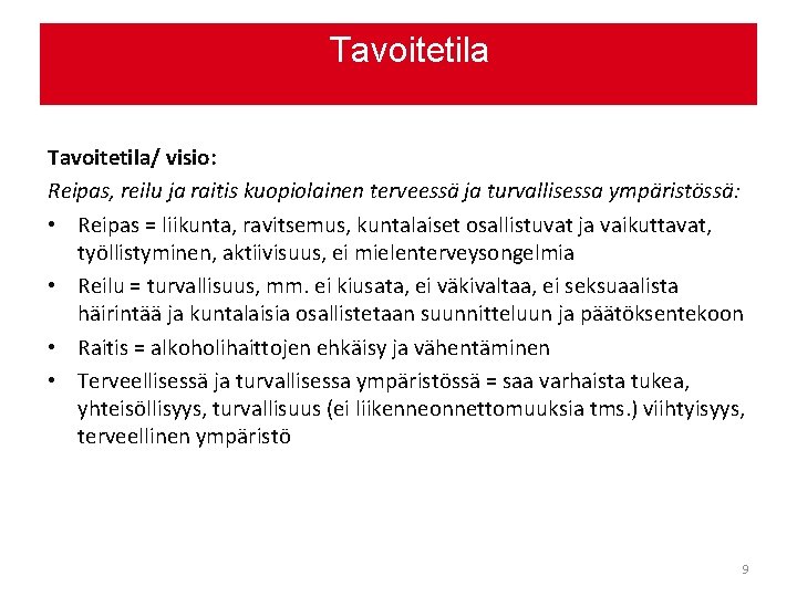 Tavoitetila/ visio: Reipas, reilu ja raitis kuopiolainen terveessä ja turvallisessa ympäristössä: • Reipas =