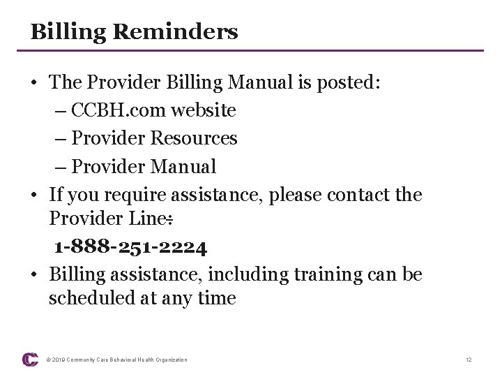 Billing Reminders • The Provider Billing Manual is posted: – CCBH. com website –