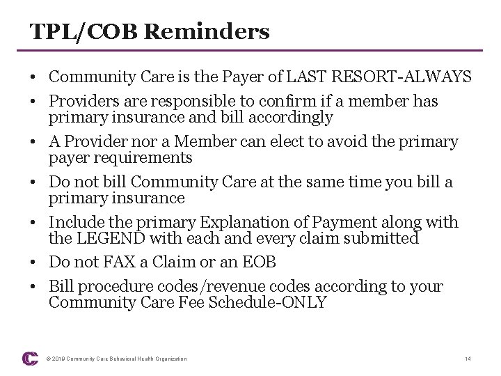 TPL/COB Reminders • Community Care is the Payer of LAST RESORT-ALWAYS • Providers are