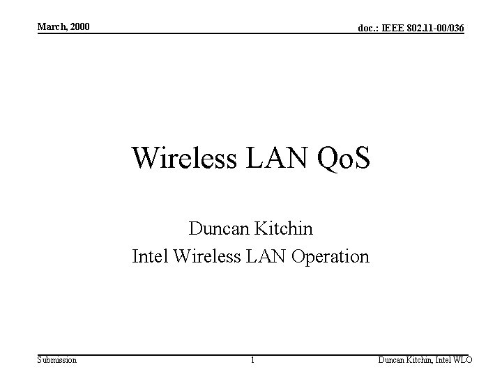 March, 2000 doc. : IEEE 802. 11 -00/036 Wireless LAN Qo. S Duncan Kitchin