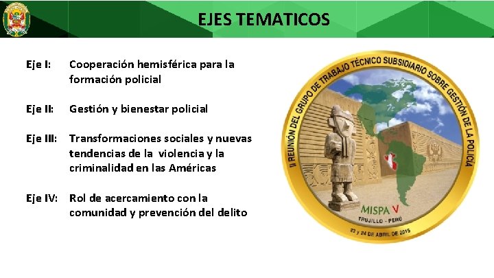 EJES TEMATICOS Eje I: Cooperación hemisférica para la formación policial Eje II: Gestión y