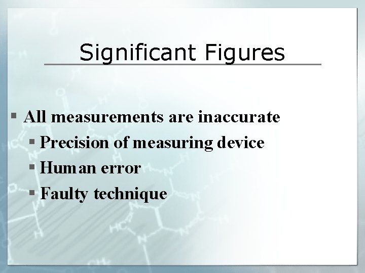 Significant Figures § All measurements are inaccurate § Precision of measuring device § Human