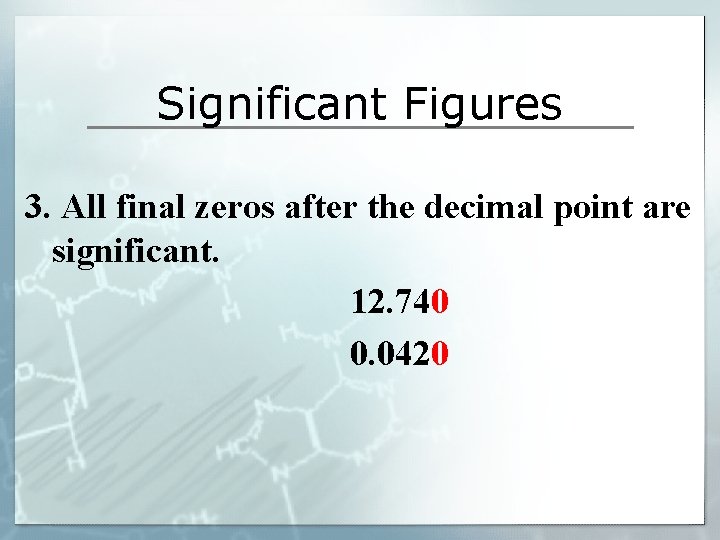 Significant Figures 3. All final zeros after the decimal point are significant. 12. 740