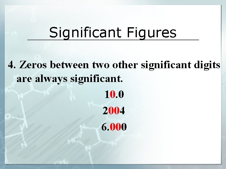 Significant Figures 4. Zeros between two other significant digits are always significant. 10. 0