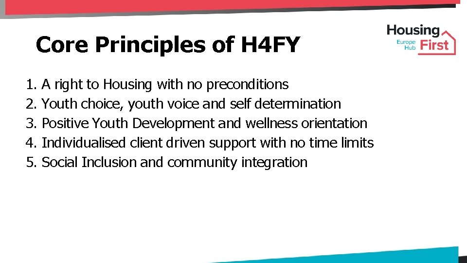 Core Principles of H 4 FY 1. A right to Housing with no preconditions