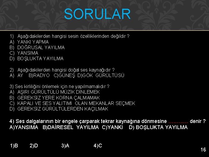 SORULAR 1) A) B) C) D) Aşağıdakilerden hangisi sesin özelliklerinden değildir ? YANKI YAPMA