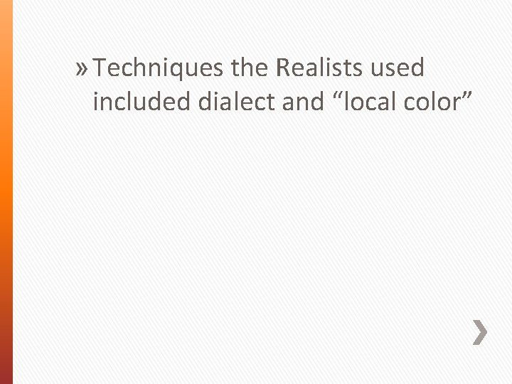 » Techniques the Realists used included dialect and “local color” 