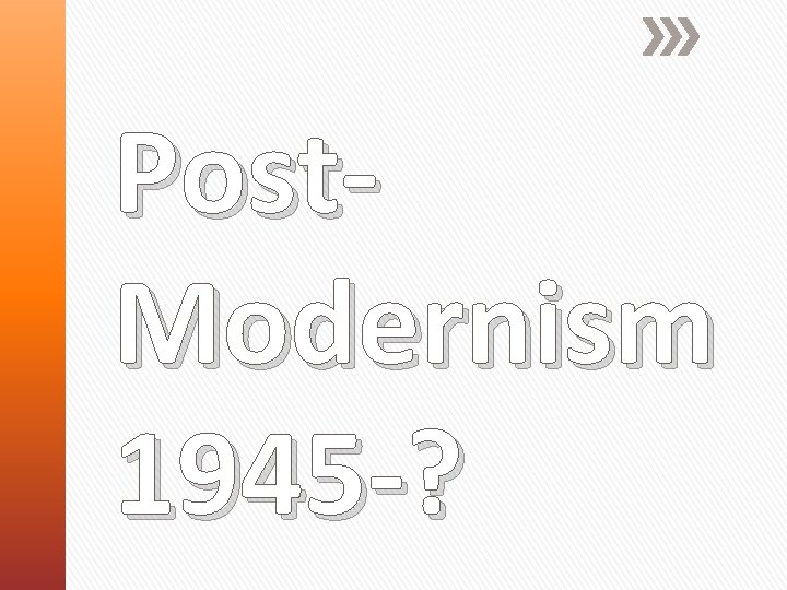 Post. Modernism 1945 -? 