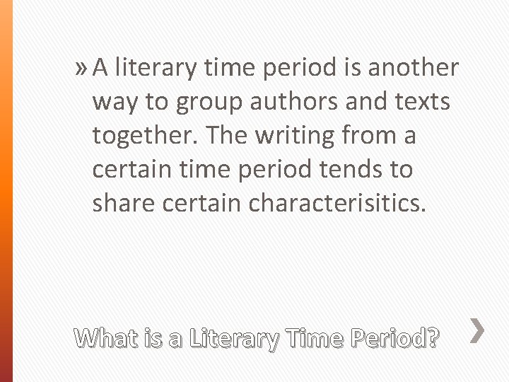 » A literary time period is another way to group authors and texts together.