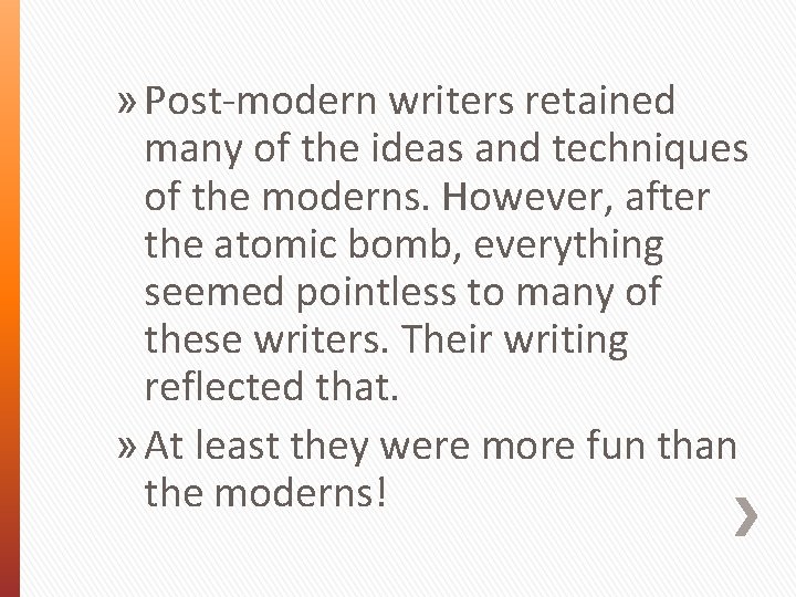 » Post-modern writers retained many of the ideas and techniques of the moderns. However,